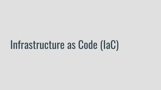 Infrastructure as Code (IaC)
 