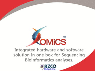 Integrated hardware and software
solution in one box for Sequencing
      Bioinformatics analyses.
 