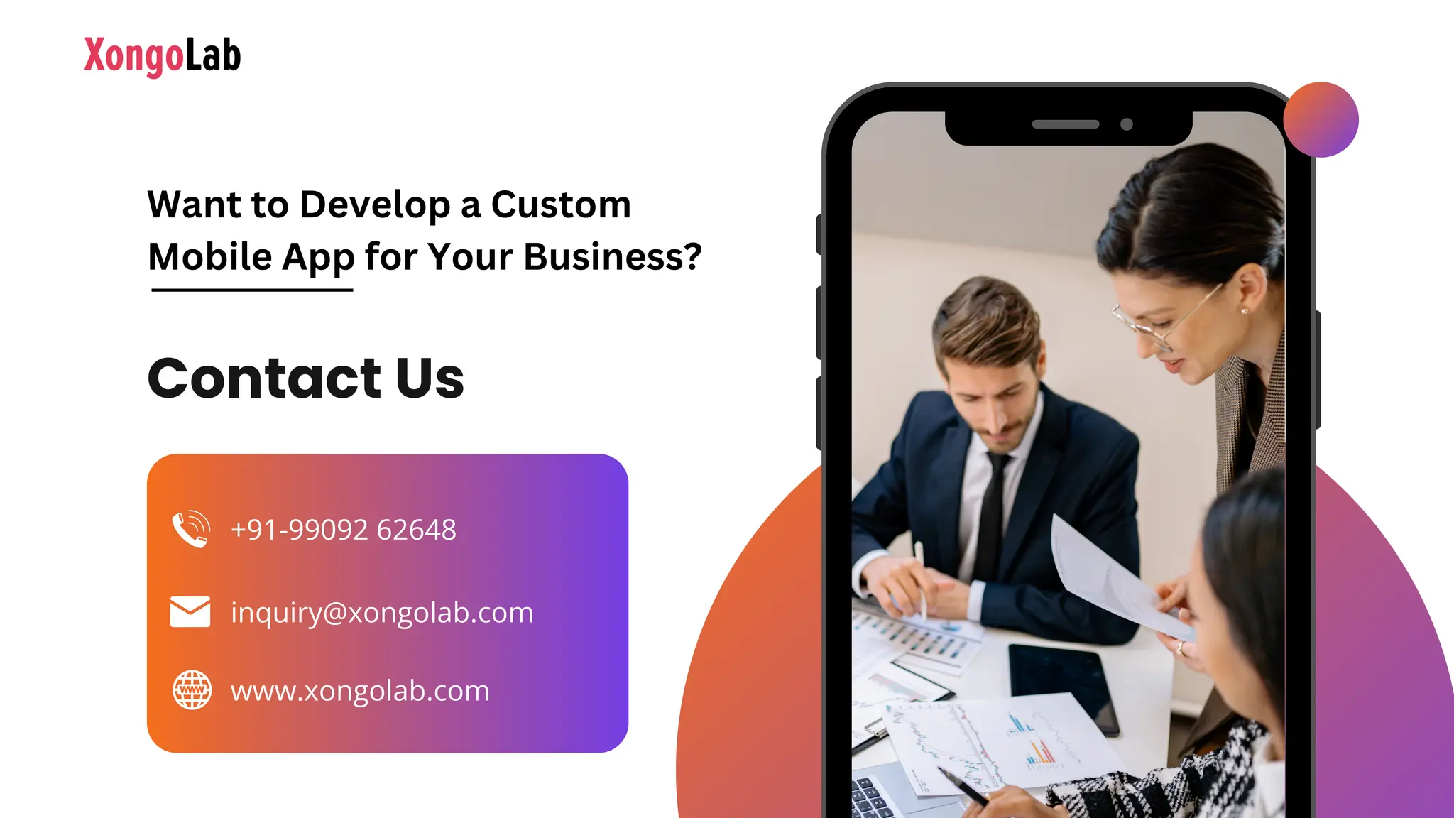 Contact Us
+91-99092 62648
www.xongolab.com
inquiry@xongolab.com
Want to Develop a Custom
Mobile App for Your Business?
 