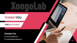 09
THANK YOU
FOR WATCHING
marketing@xongolab.com
www.xongolab.com
Contact Us:
 