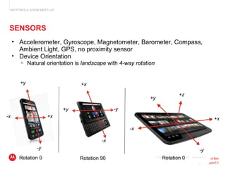 SENSORS Version 1.0 © 2010 Motorola Mobility, Inc. <ul><ul><li>Accelerometer, Gyroscope, Magnetometer, Barometer, Compass,...
