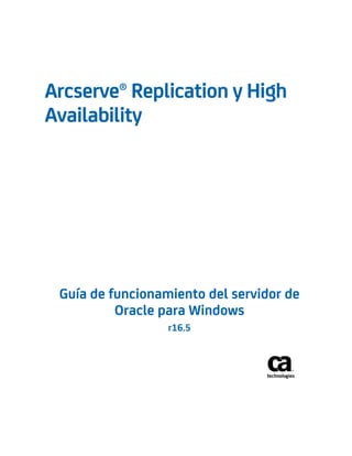 Guía de funcionamiento del servidor de
Oracle para Windows
r16.5
Arcserve® Replication y High
Availability
 