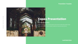 WWW.XOPEA.COM
Look BookStyle
Presentation Template
Xopea Presentation
Your IntroductionHere
Globally incubate standards compliant channels before scalable benefits with extensible testing
fruit to identify B2C users whereas dramatic visualize level views new normal that has.
 