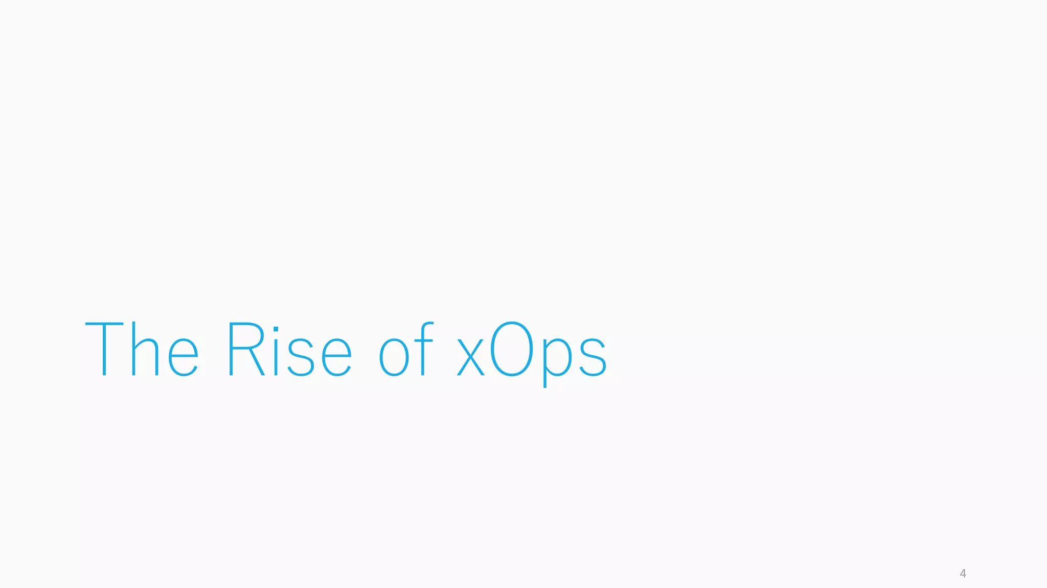 The Rise of xOps
4
 