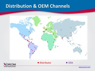 www.xorcom.com
Distribution & OEM Channels
 Distributor  OEM
 