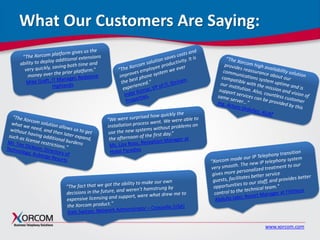 www.xorcom.com
What Our Customers Are Saying:
 