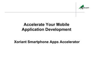 Accelerate Your Mobile
    Application Development

Xoriant Smartphone Apps Accelerator
 