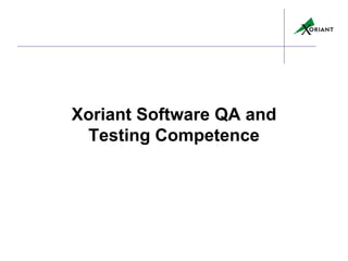 Xoriant Software QA and
 Testing Competence
 