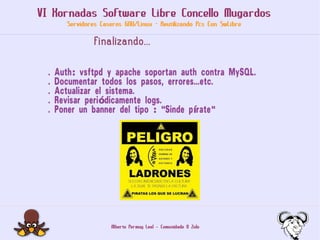 VI Xornadas Software Libre Concello Mugardos
         Servidores Caseros GNU/Linux - Reutilizando Pcs Con SwLibre

       ...