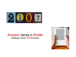 Amazon lanza o Kindle
Catálogo inicial: 80.000 títulos
 