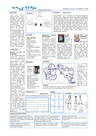 SEMANA DO 10 AO 14 DE MARZO DE 2008
                        cpi de xanceda           conoutramirada.blogspot.com

EDITORIAL                                                                      OPINIÓN     4º   Vemos a tele
                             HUMOR       4º
Con       este    xornal
                                                                               Nós pensamos que a televisión ten suficientes programas
querémosvos         facer
                                                                               infantiles pero a algúns nos gustaría que houbera programas
partícipes das pequenas
                                                                               onde poidéramos aprender cousas. Tamén nos preguntamos
aportacións dos nosos
                                                                               por que hai debuxos animados pola mañá antes de vir a
nenos e nenas de Infantil
                                                                               escola. Preferíamos que pasasen eses programas para a tarde.
e Primaria que, coa súa
                                                                               Tamén pensamos que se poden facer outras cousas ademáis
col aboración,     foron
                                                                               de ver a tele como xogar fóra, andar en bici, ler, etc. Din
quen de elaborar con
                                                                               que agora van quitar Pressing Catch porque aos pais non lles
ilusión un periódico
                                                                               gusta que os seus fillos imiten aos loitadores. Si que é
p art ic i p at iv o ,                                                         verdade que os imitamos pero a nós gustanos e non
convertendo deste xeito
                                                                               queremos que o quiten.
a conmemoración da
semana da prensa nunha
serie de actividades moi    CULTURA      2º              Agrupación      Cultural                  Axenda                       Óscar    para
gratificantes e que teñen                                Bieito Fandiño                            Escolar                      Ratatouille
como         principal      Libros máis lidos            O      nome       desta                   Este ano, a                  “Ratatouille”
protagonista este xornal    Infantil                     Asociación fai referencia                 principio de                 f     o       i
que        aquí      vos    O gato lambón                ao autor da primeira                      curso,      as               galardonada
presentamos. Esperamos      Os tres porquiños            obra      de     teat ro                  mestras,                     co Óscar á
que o leades con moito      1º ciclo                     publicada en galego “A      déronnos unha axenda            mellor    película     de
interese e que vos guste.   Os Bolechas                  casamenteira”. É unha       que utilizamos para             animación do ano. A
                            A rebelión dos xoguetes      entidade cultural onde      apuntar o que nos pasa na       película que vimos este
                            2º ciclo                     podemos participar en       escola. Na nosa casa saben      ano no noso colexio,
SOCIEDADE       1º          Os enredos de Olalla         diversas    actividades:    o ben que nos portamos e        conta a historia dun
Glamour na festa de         El fantasma de la escuela    escol a    de    música     se algunha vez o facemos        rato que quere cegar a
cumpreanos                  3º ciclo                     tradicion al ,   títeres,   regular tamén temos que         ser un gran “chef”. Este
O 35 cumpreanos dunha       O cepillo e outros contos    c o n f e r e n c i a s ,   poñelo. Estamos todos           rato fainos pensar que
coñecida          mestra,   Os tres trebellos            organización de festivais   contentos con ela e             todo é posible co noso
celebrada o pasado día 6    O raio veloz                 de música,...               utilizámola tódolos días.       esforzo.
e n        X a n c e d a
sorprendeunos a todos. DEPORTES                         O TEMPO 3º
Unha       vez    máis   a                                                                                       A      semana
homenaxeada volveu ser                                                                                           comeza        con
protagonista, pero aínda     Entrevista:                                                                         probabilidade de
que ela acapara moitas       Cristian,                                                                           c h u v i a     e
miradas, non estivo soa.      xogador                                                                            temperaturas
A organización de tal        de GTM                                                                              moderadas
evento correu a cargo        Natalia 6º                                                                          ¡¡O tempo está
dos alumnos/as de 6º,                                                                                            algo       tolo!!
que poideron presumir        ¿Qué che pareceu o                                                                  Despois dunhas
de reunir ao maior           partido?                                                                            semanas        de
número de celebridades       Moi fácil porque lles                                                               primaveira     no
por metro cadrado, entre     metimos unha paliza                                                                 i n v e r n o ,
eles os alumnos de           impresionante.                                                                      volvemos a ter
infantil, de 1º, de 5º… así  ¿Foi difícil gañar o                                                                días fríos, e con
coma os seus titores e       campeonato?                Predición                                                algo de chuvia.
outros especialistas.        Non, porque non hai        A primeira metade da semana haberá probabilidade de
Elas apostaron por saias a   que nos derrote.           chuvia. A partir do mércores parece que volve o ¡S L!
toda cor e xerseis
rechamantes. Nunca se
                                              5ºA
vira tanta cor nunha PASATEMPOS                                       Sudoku
                                                   Sopa de letras                              Xeroglífico ¿Que comen os merlos?
mesma festa. Eles pola                                                1    3    5      6
contra luciron conxuntos Atopa os nomes dos nenos e nenas de 5ºA 2           4    3 5     8
máis <<casuais>>.
                            J O S E M A N U E L D J Z V A Y           6 5         8       9
Pero sen lugar a dúbida, a
gran ausente da festa foi M A W R A D E E L G M D U A O K                1 5    2      3
a directora, que por A Q B V R R R O C I O P I N J X
                                                                             6    5 9
razóns de forza maior
non puido asistir, aínda R S A N T I E C F H E T X E G Ñ              8 6 9       1    5
que todos esperábamos I P X S A A A O D I B I Q S G W
                                                                           6      4 7     5
que      aparecese     por N U C N Z N O E M I F L V S S O
sorpresa, a súa silla                                                 5    1    3      9
quedou vacía.               A Ñ Y T R A Q U E L A H R A M N
                                                                           8 5 7       2
ANUNCIOS POR PALABRAS          6º

COLABORA cos discapacitados no teu            ¡Nenos e nenas de 9 a 11 anos animádevos a        ¡Anímate a ler! LER É BO
tempo libre axudando cando precisen da        ler o Raio Veloz!, un interesante libro de        Acude á biblioteca do noso centro e non te
túa axuda. O teu tempo é moi importante       Agustín Fernández Paz. Non podes deixar de        arrepentirás.
para moita xente.                             lelo ata que chegues ao final.

COIDA a cidade e ela coidarate a ti.          COIDA a túa aldea, é de todos, se todos           COIDA o teu colexio, respecta os materiais
Colabora depositando o lixo no seu            colaboramos teremos un mundo mellor.              e as instalacións, así estarás máis cómodo e
contenedor adecuado.                                                                            contento/a.