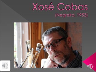 Xosé Cobas
(Negreira, 1953)
 