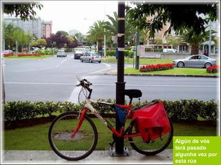 Algún de vós
terá pasado
algunha vez por
esta rúa
 