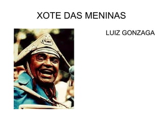 XOTE DAS MENINAS
            LUIZ GONZAGA
 