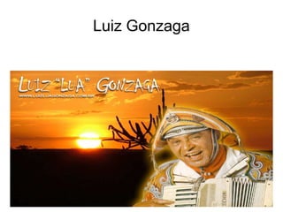 Luiz Gonzaga
 
