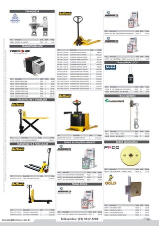 195atacado@belenus.com.br Televendas: (19) 3517.7200
Preçosválidossomenteparaoestadodesãopaulo.Ofertasválidasaté30/06/2016ouenquantoduraremosestoques,exclusivamenteparafaturamentodafilialdoestadodesãopaulo.tributaçãoicmsconformelegislaçãovigente.Produtoscomipidestacado
estarãosujeitosàacréscimodepreçodeacordocomalíquota.Imagemmeramenteilustrativa.Reservamo-nosodireitodecorrigireventuaiserrosgráficosoudedigitação,bemcomoalteraçãodepreçossemprévioaviso.
Cód . Descrição Unid. Emb. Preço
49259 1000 QUADRUPLA SIMPLES PADO PEÇA 2 52,70
Cód . Descrição Unid. Emb. Preço
50633 300VA FORCE LINE PEÇA 4 54,40
50634 500VA FORCE LINE PEÇA 4 58,62
50635 750VA FORCE LINE PEÇA 4 80,90
50636 1010VA FORCE LINE PEÇA 4 79,01
50637 1500VA FORCE LINE PEÇA 4 146,26
50638 2000VA FORCE LINE PEÇA 4 122,90
50639 3000VA FORCE LINE PEÇA 4 253,77
Cód . Descrição Unid. Emb. Preço
72554 AT 120 VERMELHO 10G BLISTER PECA 12 8,65
72555 BMT 115 AZUL 10G BLISTER PECA 12 8,65
Cód . Descrição Unid. Emb. Preço
58817 CG525 CORDA A.INOX PEÇA 1 283,83
58818 CG535 C.ACO A.INOX PEÇA 1 189,22
Cód . Descrição Unid. Emb. Preço
48682 86108/2 NI ALIANCA PEÇA 20 2,84
Cód . Descrição Unid. Emb. Preço
59752 VA1 50G MINIMO ANAEROBICOS PEÇA 1 64,09
59753 VA2 50G MEDIO ANAEROBICOS PEÇA 1 64,09
59754 VA3 50G MAXIMO ANAEROBICOS PEÇA 1 64,09
Cód . Descrição Unid. Emb. Preço
59751 RA3 50G TORQUE ALTO ANAEROBICOS PEÇA 5 64,09
Cód . Descrição Unid. Emb. Preço
59750 RM1 50G TORQUE MEDIO ANAEROBICOS PEÇA 1 64,09
Cód . Descrição Unid. Emb. Preço
59640 1140 CROM GOLD PEÇA 1 32,08
59641 1140 DUPLA GOLD PEÇA 1 68,34
59642 1135 ESPECIAL GOLD PEÇA 1 33,61
59643 1135 DUPLA CROM GOLD PEÇA 1 66,43
Cód . Descrição Unid. Emb. Preço
59749 RB1 50G TORQUE BAIXO ANAEROBICOS PEÇA 1 64,09
TRAVA SEGURANCA
TRAVA ROSCA
TRAVA BUCHA/ROLAMENTO
Cód . Descrição Emb. Preço
DB-550-1150-2N 1150X550 DUPLA NYLON 1 989,05
DB-550-1150-2P 1150X550 DUPLA POLIUR 1 1.015,32
DB-550-1150-1N 1150X550 SIMPLES NYLON 1 936,52
DB-550-1150-1P 1150X550 SIMPLES POLIUR 1 971,84
DB-685-1150-2N 1150X685 DUPLA NYLON 1 1.028,00
DB-685-1150-2P 1150X685DUPLA POLIUR 1 1.050,64
DB-685-1150-1N 1150X685 SIMPLES NYLON 1 980,00
DB-685-1150-1P 1150X685 SIMPLES POLIUR 1 1.004,45
BF-550-1100-2N 1100X550 MM,DUPLA NYLON 1 1.274,08
BF-550-1150-2P 1100X550 MM,DUPLA POLIUR 1 1.291,82
BF-685-1150-2N 1100X685 MM,DUPLA NYLON 1 1.329,09
BF-685-1150-2P 1100X 685 MM,DUPLA POLIUR 1 1.343,28
DF-III-550-1150-2N 1150X550 MM, DUPLA NYLON 1 1.050,64
DF-III-550-1150-2P 1150X550 MM, DUPLA POLIUR 1 1.077,81
DF-III-685-1150-2N 1150X685 MM, DUPLA NYLON 1 1.104,99
DF-III-685-1150-2P 1150X685 MM, DUPLA POLIUR 1 1.132,16
Cód . Descrição Emb. Preço
BFC6-7-705-1150-2P C/BALANÇA S/IMPRESSORA 1 5.704,96
BFC6-8-570-1150-2P C/ BALANCA E IMPRESSORA 1 6.725,29
Cód . Descrição Emb. Preço
CBD20H-685-1150-2P 1150X685 MM,DC 1 27.618,26
Cód . Descrição Emb. Preço
BFC6-8-705-1150-2P C/BAL. IMPR GARFO 685 MM 1 6.795,35
TRANSPALETE 2 TONELADAS
TRANSFORMADOR
Cód . Descrição Emb. Preço
JF-685-1150-1N ELEV. MANUAL 800MM 1 2.865,05
TRANSPALETE 1 TONELADA
TRANQUETA
TRAVA QUEDAS
TRAVA PARAFUSOS
 