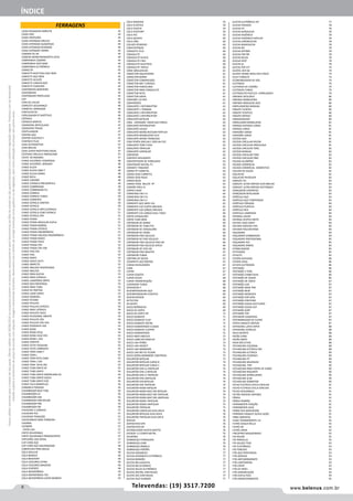 II www.belenus.com.brTelevendas: (19) 3517.7200
Preçosválidossomenteparaoestadodesãopaulo.Ofertasválidasaté30/06/2016ouenquantoduraremosestoques,exclusivamenteparafaturamentodafilialdoestadodesãopaulo.tributaçãoicmsconformelegislaçãovigente.Produtoscomipidestacado
estarãosujeitosàacréscimodepreçodeacordocomalíquota.Imagemmeramenteilustrativa.Reservamo-nosodireitodecorrigireventuaiserrosgráficosoudedigitação,bemcomoalteraçãodepreçossemprévioaviso.
FERRAGENS
ÍNDICE
CAIXA PASSAGEM EMBUTIR	 43
CAIXA PISO	 44
CAIXA PROTEÇÃO	 44
CAIXA SIFONADA GRELHA	 44
CAIXA SIFONADA QUADRADA	 44
CAIXA SIFONADA REDONDA	 44
CAIXA SIFONADA TAMPA	 44
CAMARA DE AR 	 44
CAMERA MONITORAMENTO S/FIO 	 44
CAMPAINHA CIGARRA	 44
CAMPAINHA VERT-SINO	 44
CAMPAINHA ELETRÔNICA 	 45
CANALETA	45
CANIVETE MULTIUSO AÇO INOX	 45
CANIVETE AÇO INOX	 45
CANIVETE ALICATE	 45
CANIVETE CAMUFLADO	 45
CANIVETE CHAVEIRO	 45
CANTONEIRA BANHEIRO	 45
CANTONEIRA 	 45
CANTONEIRA PRATELEIRA	 45
CAP	45
CAPA DE CHUVA	 46
CAPACETE SEGURANÇA	 46
CARRETEL APARADOR	 46
CARTUCHO RC	 46
CATALISADOR P/ SINTÉTICO	 46
CATRACA 	 46
CATRACA SIMPLES	 47
CAVADEIRA ARTICULADA	 47
CAVADEIRA TRADO	 47
CENTELHADOR	47
CENTRO AÇO	 47
CENTRO PLÁSTICO II	 47
CHAPISCO PLUS 	 47
CERA AUTOMOTIVA	 47
CERA BRILHO	 47
CERA SUPER PROTETORA PASTA	 47
CESTINHA VÁLVULA AMERICANA	 47
CESTO OCTAGONAL	 47
CHAVE AJUSTÁVEL FOSFATADA 	 48
CHAVE AJUSTÁVEL OXIDADA 	 48
CHAVE ALLEN 	 48
CHAVE ALLEN CABO T	 48
CHAVE ALLEN LONGA 	 48
CHAVE BIELA 	 48
CHAVE CANHÃO	 48
CHAVE CATRACA PNEUMÁTICA 	 49
CHAVE COMBINADA 	 49
CHAVE COMBINADA PU	 50
CHAVE CORREIA 	 50
CHAVE CORREIA TUBOS	 50
CHAVE CORRENTE	 50
CHAVE ESTRELA STARTER 	 50
CHAVE ESTRELA 	 50
CHAVE ESTRELA ARTC/CATRACA	 51
CHAVE ESTRELA COM CATRACA 	 51
CHAVE ESTRELA CRV	 51
CHAVE FENDA 	 51
CHAVE FENDA ANGULAR DUPLA	 51
CHAVE FENDA BORNES 	 51
CHAVE FENDA COTOCO	 51
CHAVE FENDA ERGONÔMICA 	 51
CHAVE FENDA ISOLADA ERGONÔMICA	 51
CHAVE FENDA RADIO 	 52
CHAVE FENDA TOCO 	 52
CHAVE FENDA CRV	 52
CHAVE FENDA CRV VDE	 52
CHAVE FIXA CRV	 52
CHAVE FIXA	 52
CHAVE GRIFO	 53
CHAVE HEAVY DUTY 	 53
CHAVE IMPACTO	 53
CHAVE INGLESA FOSFATIZADA 	 53
CHAVE INGLESA 	 53
CHAVE PARA BUCHA 	 53
CHAVE PARA CATRACA	 53
CHAVE LAVATÓRIO GRIPO	 53
CHAVE MULTIDENTADA 	 53
CHAVE PARA TUBO	 53
CHAVE DE PARTIDA	 53
CHAVE LAVAT GRIFO	 53
CHAVE MANDRIL	 54
CHAVE P/CANO 	 54
CHAVE PHILLIPS 	 54
CHAVE PHILLIPS COTOCO	 54
CHAVE PARA CATRACA 	 54
CHAVE PHILLIPS TOCO 	 54
CHAVE POLIGONAL ABERTA 	 54
CHAVE PHILLIPS CRV 	 54
CHAVE PHILLIPS CRV VDE	 54
CHAVE POZIDRIVE VDE	 54
CHAVE RODA	 54
CHAVE RODA CRUZ	 54
CHAVE RODA CRUZ CRV 	 55
CHAVE RODA L CRV	 55
CHAVE STARTER 	 55
CHAVE TESTE PEQUENA 	 55
CHAVE TESTE CORRENTE 	 55
CHAVE TORX CABO T 	 55
CHAVE TORX L 	 55
CHAVE TORX RETA CABO	 55
CHAVE TORX L CRV	 55
CHAVE TORX RETA CRV 	 55
CHAVE TUBO GRIFO AC 	 55
CHAVE TUBO GRIFO 	 56
CHAVE TUBO GRIFO AMERICANO AC 	 56
CHAVE TUBO GRIFO SUECA 	 56
CHAVE TUBO GRIFO VISE	 56
CHAVE VELA MANIPULO 	 56
CHIBANCA FORJADA	 56
CHUMBADOR BOLT FWA	 56
CHUMBADOR CA	 56
CHUMBADOR CBA 	 56
CHUMBADOR CBN NYLON 	 56
CHUMBADOR PBA 	 56
CHUMBADOR PBI	 56
CHUVEIRO 5 C/BRACO	 57
CHUVEIRO PVC	 57
CHUVEIRO TRADIÇÃO	 57
CHUVEIRNHO PARA TORNEIRA 	 57
CIGARRA 	 57
CILINDRO 	 57
CINTA LIXA 	 57
CINTO SEGURANÇA 	 57
CINTO SEGURANÇA PARAQUEDISTA 	 57
CINTURÃO USO GERAL	 57
CLIP CABO AÇO	 57
CLIP CABO AÇO GALVANIZADO	 58
COBERTURA PARA BOLSA	 58
COLA AZULEJO 	 58
COLA BRANCA 	 58
COLA BRASFORT 	 58
COLA CASCOREZ EXTRA 	 58
COLA CASCOREZ MADEIRA 	 58
COLA CONTATO	 58
COLA INSTANTÂNEA	 59
COLA INSTANTANEA 793	 59
COLA INSTANTÂNEA SUPER BONDER	 59
COLA MADEIRA 	 59
COLA PLÁSTICA 	 59
COLA POLYFIX 	 59
COLA POLYFORT 	 59
COLA PVC 	 59
COLA QUENTE	 60
COLA VINIL 	 60
COLHER PEDREIRO	 60
CONCENTRADO 	 60
CONDUITE FELX	 60
CONDULETE	60
CONDULETE DUPLO	 60
CONDULETE FIXO	 60
CONDULETE MULTIPLO	 60
CONDULETE TRIPLO	 60
CONE SINALIZACAO 	 61
CONECTOR AQUATHERM	 61
CONECTOR BARRA 	 61
CONECTOR COMPRESSÃO 	 61
CONECTOR MET C/ROSCA	 61
CONECTOR PORCELANA 	 61
CONECTOR PARA CONDULETE 	 61
CONECTOR RETO 	 61
CONECTOR SAÍDA	 61
CONEXÃO 1/4 NPS 	 61
CONFERENCE 	 61
CONJUNTO 1 INTERRUPTOR	 61
CONJUNTO 1 TOMADA	 61
CONJUNTO 2 INTERRUPTOR	 62
CONJUNTO 3 INTERRUPTOR	 62
CONJUNTO BIPOLAR 	 62
CONJ. EXPANSÃO PARAFUSO PORCA 	 62
CONJUNTO INTERRUPTOR	 62
CONJUNTO LOUÇA	 62
CONJUNTO MANG BICOLOR POPFLEX 	 62
CONJUNTO MANGUEIRA FLEX	 62
CONJUNTO MANG TRANÇADA 	 62
CONJ PORTA GRELHA E GRELHA PVC	 62
CONJUNTO TOPA TUDO	 62
CONJUNTO TRIPOLAR	 62
CONJUNTO UNIPOLAR	 62
CONTATOR	62
CONTATO DESLIZANTE 	 63
CONVERTEDOR DE FERRUGEM	 63
CONVERSOR DIGITAL TV	 63
CORANTE TINGIDOR 	 63
CORDA PP CARRETEL	 63
CORDA SEDA CARRETEL	 63
CORDA SEDA ROLO	 63
CORDA ROLO	 63
CORDA TRAN. MULTIF. PP 	 63
CORDÃO PROL PL 	 63
CORPO CAIXA	 64
CORREIRAS EM V A	 64
CORREIRAS EM V B	 64
CORREIRAS EM V C	 65
CORRENTE AÇO INOX 316	 65
CORRENTE ELO CURTO ZINCADA 	 65
CORRENTE ELO LONGO ZINCADA	 65
CORRENTE ELO LONGO GALV. FOGO	 66
CORTA VERGALHÃO 	 66
CORTA TUBO MINI	 66
CORTADOR DE BARRA 	 66
CORTADOR DE TUBO PVC 	 66
CORTADOR DE VERGALHÃO	 66
CORTADOR DE VIDRO	 66
CORTADOR PISO AZULEJO	 66
CORTADOR DE PISO AZULEJO	 66
CORTADOR PISO AZULEJO PISO HD	 66
CORTADOR PISO AZULEJO SPEED 	 66
CORTADOR DE PISO HD	 66
CORTADOR PISO MASTER	 67
CORTADOR TUBOS	 67
CORTINA DE SOLDA	 67
COSSINETE AÇO RÁPIDO 	 67
CUNHA NIVELADORA 	 67
CUBA	67
CUPIM 	 67
CURVA ESGOTO 	 67
CURVA SOLDA 	 68
CURVA TRANSPOSIÇÃO 	 68
CURVADOR TUBOS	 68
DERIVACAO Y 	 68
DESEMPENADEIRA AÇO 	 68
DESEMPENADEIRA PLÁSTICA 	 69
DESENTUPIDOR 	 69
DETECTOR	69
DILUENTE 	 69
DISCO BORRACHA 	 69
DISCO DE CORTE	 69
DISCO DE CORTE ZIP	 71
DISCO DESBASTE 	 71
DISCO DESBASTE FLAP 	 71
DISCO DESBASTE METAL	 71
DISCO DIAMANTADO CLASSIC 	 72
DISCO DESBASTE CLIPPER	 72
DISCO DIAMANTADO 	 72
DISCO INOX ENDFLEX	 73
DISCO LAMELAR ENDFLEX	 73
DISCO LIXA FERRO 	 73
DISCO LIXA HOOKIT 	 73
DISCO LIXA MARMORE 	 73
DISCO LIXA NO-FIL PLUMA	 73
DISCO SERRA MÁRMORE CONTÍNUO	 73
DISJUNTOR BIPOLAR	 73
DISJUNTOR BIPOLAR CURVA B	 74
DISJUNTOR BIPOLAR CURVA C	 74
DISJUNTOR DIN LZ UNIPOLAR 	 74
DISJUNTOR DIN LZ BIPOLAR 	 74
DISJUNTOR DIN LZ TRIPOLAR	 74
DISJUNTOR DIN UNIPOLAR	 74
DISJUNTOR DIN BIPOLAR	 74
DISJUNTOR DIN TRIPOLAR 	 74
DISJUNTOR NEMA BIPOLAR	 74
DISJUNTOR NEMA BOLT-ON BIPOLAR 	 74
DISJUNTOR NEMA BOLT-ON TRIPOLAR 	 74
DISJUNTOR NEMA BOLT-ON UNIPOLAR 	 75
DISJUNTOR NEMA TRIPOLAR	 75
DISJUNTOR NEMA UNIPOLAR	 75
DISJUNTOR TRIPOLAR 	 75
DISJUNTOR UNIPOLAR K32A DIN B	 76
DISJUNTOR BIPOLAR K32A DIN B	 76
DISJUNTOR TRIPOLAR K32A DIN B	 76
DISPLAY	76
DISPOSITIVO DPS 	 76
DISPOSITIVO DR 	 76
DISTANCIADOR ACOFIX MOTTO	 76
DIVISOR 1:2 CORPO METAL	 76
DIVISÓRIA	76
DOBRADIÇA FERRADURA 	 76
DOBRADIÇA LEME	 76
DOBRADIÇA PAMELA	 76
DOBRADIÇA PORTÃO	 77
DUCHA ADVANCED 	 77
DUCHA ADVANCED ELETRÔNICA 	 77
DUCHA BANHÃO 	 77
DUCHA BELLADUCHA 	 77
DUCHA BELLO BANHO 	 77
DUCHA DELUS ELETRÔNICA	 77
DUCHA DIGITAL STAR MUSIC 	 77
DUCHA DIG STAR MUSIC 	 77
DUCHA DUO SHOWER 	 77
DUCHA ELETRÔNICA HIT 	 77
DUCHA FASHION 	 78
DUCHA FIT	 78
DUCHA GORDUCHA 	 78
DUCHA HIGIÊNICA 	 78
DUCHA HIGIÊNICA GATILHO	 78
DUCHA LORENDUCHA 	 78
DUCHA MAXIDUCHA 	 78
DUCHA ND 	 78
DUCHA OPTIMA 	 78
DUCHA POP BR	 78
DUCHA RELAX 	 78
DUCHA SPOT 	 78
DUCHA SS	 78
DUCHA TOP JET 	 79
DUCRYL ACR SB 	 79
DUCRYL RENDE MAIS ACR FOSCO	 79
DULIT ESMALTE	 79
ECONOMIZADOR DE GÁS	 79
ELETRODO 	 79
ELETRODO DE CARVÃO 	 79
ELETRODO TUNGS	 79
ELETRODUTO PVCFLEX CORRUGADO	 79
EMENDA JACK/JACK 	 80
EMENDA MANGUEIRA 	 80
EMENDA MODULAR JACK 	 80
EMPILHADEIRA MANUAL	 80
ENGATE FLEXÍVEL	 80
ENGATE PLÁSTICO 	 80
ENGATE RÁPIDO 	 80
ENGRAXADEIRA 	 80
ENROLADOR MANGUEIRA 	 81
ENXADA GOIVADA LARGA 	 81
ENXADA LARGA 	 81
ENXADÃO LARGO	 81
ENXADÃO LARGA	 81
ESCOVA AÇO	 81
ESCOVA CIRCULAR NYLON 	 81
ESCOVA CIRCULAR ONDULADA	 81
ESCOVA CIRCULAR TORC.	 82
ESCOVA MANUAL 	 82
ESCOVA CIRCULAR TORC	 82
ESCOVA CIRCULAR OND	 82
ESCADA ALUMÍNIO	 82
ESCADA COMERCIAL 	 82
ESCADA COMERCIAL DOMÉSTICA	 82
ESCUDO DE SOLDA	 82
ESGUICHO 	 82
ESGUICHO REVÓLVER 	 83
ESMALTE PU	 83
ESMALTE ULTRA-RÁPIDO ALTO BRILHO	 83
ESMALTE ULTRA-RÁPIDO ACETINADO	 83
ESPAÇADOR JUNTAPISO 	 83
ESPAÇADOR NIVELADOR 	 83
ESPÁTULA AÇO 	 83
ESPÁTULA AÇO TEMPERADO 	 83
ESPÁTULA FORJADA 	 84
ESPÁTULA PLÁSTICA	 84
ESPÁTULA RED	 84
ESPATULA LAMINADA	 84
ESPONJA LAVSEC 	 84
ESPONJA SCOTCH-BRITE 	 84
ESPUDE VASO SANIT 	 84
ESPUMA ADESIVA FIXA	 84
ESPUMA POLIURETANO 	 84
ESQUADRO 	 84
ESQUADRO COMBINADO 	 84
ESQUADRO PROFISSIONAL 	 85
ESQUADRO PVC	 85
ESQUADRO ZAMAC 	 85
ESTABILIZADOR 	 85
ESTICADOR 	 85
ESTILETE 	 85
ESTOPA ALVEJADA 	 86
ESTOPA CRUA 	 86
ESTUFA ELETRODOS	 86
EXTENSÃO 	 86
EXTENSÃO 3 TOM 	 86
EXTENSÃO CARRETILHA	 86
EXTENSÃO DE ÁUDIO	 86
EXTENSÃO DE VÍDEO	 87
EXTENSÃO LISA	 87
EXTENSÃO MAXI PRO	 87
EXTENSÃO NEW	 87
EXTENSÃO NOSHOCK	 87
EXTENSÃO POP SPIN	 87
EXTENSÃO PORTEIRO	 87
EXTENSÃO SOLDA ACETILENO	 87
EXTENSÃO SOLDA GLP	 87
EXTENSÃO SORT	 87
EXTENSÃO TOP	 87
EXTENSOR CAVADEIRA	 87
EXTERMINADOR DE CUPIM	 87
EXTRA ESMALTE RÁPIDO 	 87
EXTRAVINIL LATEX HIPER	 88
EXTRAVINIL ACRÍLICO 	 88
FACA ESPORTE	 88
FACÃO CANA 	 88
FACÃO MATO	 88
FAIXA REFLETIVA 	 88
FECHADURA COLONIAL 	 88
FECHADURA ELÉTRICA C90 	 88
FECHADURA ELÉTRICA	 89
FECHADURA EVIDENCE 	 89
FECHADURA FIT 	 89
FECHADURA MILENIUM	 90
FECHADURA POP	 90
FECHADURA PARA PORTA DE VIDRO	 90
FECHADURA REQUINTE 	 90
FECHADURA SERRALHEIRO	 90
FECHADURA SLIM 	 90
FECHADURA SOBREPOR	 90
FECHO ELÉTRICO C91CA ESPELHO 	 91
FECHO ELÉTRICO C91LA ESPELHO 	 91
FECHO SEGURANÇA	 91
FELTRO ADESIVO JAPONES 	 91
FÊMEA 	 91
FÊMEA PADRÃO	 91
FERRAMENTA FIXAÇÃO 	 91
FERRAMENTA GUIA 	 91
FERRO PUA MATHIESON 	 91
FERROXID ESMALTE DUPLA AÇÃO 	 91
FIBRA ABRASIVA 	 91
FILME TRANSPARENTE UV 	 92
FILTRO ACQUA BELLA 	 92
FILTRO AR 	 92
FILTRO LINHA	 92
FINCAPINO MAGAZINADO 	 92
FIO NYLON 	 92
FIO PARALELO 	 92
FIO SOLIDO 750V 	 92
FIO TELEFÔNICO 	 93
FIO TORCIDO 	 93
FITA AÇO PERFURADA 	 93
FITA ADESIVA 	 93
FITA ANTIDERRAPANTE	 93
FITA CANTONEIRA 	 93
FITA CREPE 	 93
FITA DE PAPEL 	 94
FITA DEMARCAÇÃO	 94
FITA DUPLA FACE 	 94
FITA EMPACOTAMENTO 	 95
 
