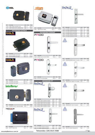 89atacado@belenus.com.br Televendas: (19) 3517.7200
Preçosválidossomenteparaoestadodesãopaulo.Ofertasválidasaté30/06/2016ouenquantoduraremosestoques,exclusivamenteparafaturamentodafilialdoestadodesãopaulo.tributaçãoicmsconformelegislaçãovigente.Produtoscomipidestacado
estarãosujeitosàacréscimodepreçodeacordocomalíquota.Imagemmeramenteilustrativa.Reservamo-nosodireitodecorrigireventuaiserrosgráficosoudedigitação,bemcomoalteraçãodepreçossemprévioaviso.
Cód . Descrição Unid. Emb. Preço
56783 PREMIUM INT 2700/71 IP ALIANCA PEÇA 1 22,40
FECHADURA ELÉTRICA
Cód . Descrição Unid. Emb. Preço
57136 ABRE P/FORA AJUSTAVEL HDL PEÇA 4 232,14
57137 ABRE P/FORA DUPLA C/BOTAO HDL PEÇA 4 324,55
Cód . Descrição Unid. Emb. Preço
70550 MINI SFE050003 110V GOLD PEÇA 25 127,42
70551 MINI SFE050004 12V GOLD PEÇA 25 127,42
Cód . Descrição Unid. Emb. Preço
70343 CILINDRO FIXO FFX 1000 INTELBRAS PEÇA 1 178,02
Cód . Descrição Unid. Emb. Preço
50647 5478 PT FORCE LINE PEÇA 12 118,22
FECHADURA EVIDENCE
Cód . Descrição Unid. Emb. Preço
70549 SFE050002 110V GOLD PEÇA 25 152,66
70548 SFE050001 220V GOLD PEÇA 25 152,66
Cód . Descrição Unid. Emb. Preço
48832 ABERTURA EXT STAM PEÇA 2 111,64
Cód . Descrição Unid. Emb. Preço
49264 BANHO 322-01 IX ALAV PADO PEÇA 2 58,92
Cód . Descrição Unid. Emb. Preço
49263 INT 321-01 IX ALAV PADO PEÇA 2 58,92
FECHADURA FIT
Cód . Descrição Unid. Emb. Preço
53552 BANHO 5400/1 MZ560 OX PAPAIZ PEÇA 25 30,60
53555 BANHO 5400/1 MZ570 CR PAPAIZ PEÇA 25 27,82
53558 BANHO 5400/1 MZ570 OX PAPAIZ PEÇA 25 30,60
53561 BANHO 5400/1 MZ580 CR PAPAIZ PEÇA 25 34,72
53564 BANHO 5400/1 MZ580 OX PAPAIZ PEÇA 25 38,18
Cód . Descrição Unid. Emb. Preço
53559 EXT 3400/1 MZ580 CR PAPAIZ PEÇA 25 45,24
53562 EXT 3400/1 MZ580 OX PAPAIZ PEÇA 25 49,77
Cód . Descrição Unid. Emb. Preço
53548 INT 4400/1 MZ560 CR PAPAIZ PEÇA 25 27,82
53551 INT 4400/1 MZ560 OX PAPAIZ PEÇA 25 30,60
53554 INT 4400/1 MZ570 CR PAPAIZ PEÇA 25 27,82
53557 INT 4400/1 MZ570 OX PAPAIZ PEÇA 25 30,60
53560 INT 4400/1 MZ580 CR PAPAIZ PEÇA 25 34,73
53563 INT 4400/1 MZ580 OX PAPAIZ PEÇA 25 38,18
Cód . Descrição Unid. Emb. Preço
56782 PREMIUM EXT 2600/71 IP ALIANCA PEÇA 1 27,82
Cód . Descrição Unid. Emb. Preço
53902 INOX POP BANHO 4800/80 BFL PEÇA 1 17,24
Cód . Descrição Unid. Emb. Preço
56784 PREMIUM BANHO 2800/71 IP ALIANCA PEÇA 1 22,40
 