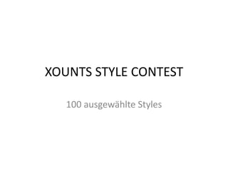 XOUNTS STYLE CONTEST 100 ausgewählte Styles 