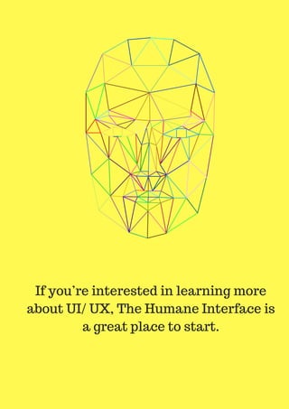 If you’re interested in learning more
about UI/ UX, The Humane Interface is
a great place to start.
 