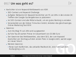 © ensego Unternehmensberatung | www.ensego.de12.05.14
01// Um was geht es?
‣ Xovilichter ist ein Keyword-Wettbewerb von XO...