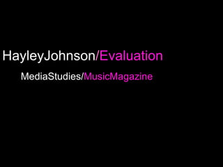 HayleyJohnson / Evaluation MediaStudies/ MusicMagazine http://hayleyjohnsonmedia.blogspot.com/ 