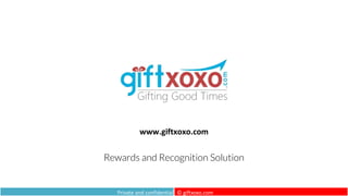 Private and confidential © giftxoxo.com
www.giftxoxo.com
Rewards and Recognition Solution
 