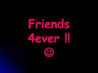 Friends 4ever !!  