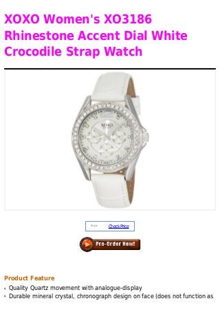 XOXO Women's XO3186
Rhinestone Accent Dial White
Crocodile Strap Watch
Price :
CheckPrice
Product Feature
Quality Quartz movement with analogue-displayq
Durable mineral crystal, chronograph design on face (does not function asq
 