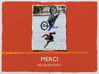 MERCI
DES QUESTIONS ?

       20
 