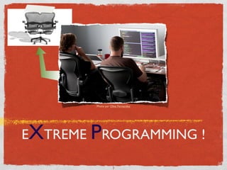 Photo par Obie Fernandez




EXTREME PROGRAMMING !

                   3
 