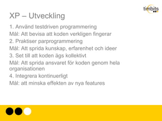 Extreme Programming Om programmering är så komplext och dessutom sker i en starkt föränderlig omvärld vet vi att föränding kommer att ske. Den gamla modellen går ut på att motverka förändringen genom att försöka förutse den. Men om det inte går? 