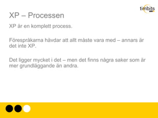 XP – de tolv satserna Vad går XP ut på mer precis? Är det bara att hacka i väg? I själva verket en starkt styrd process. Kan sammanfattas i tolv satser. 