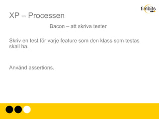 XP – Processen Den övermodiga: - “Jag vet vad jag gör, det händer inte mig” Den slarviga: - “Det gick så snabbt, jag hade inte tid” Den osäkra: - “Jag vågade inte säga ifrån” 