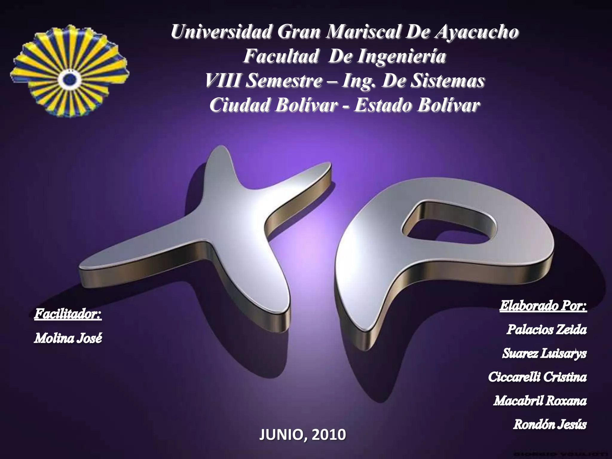 Universidad Gran Mariscal De Ayacucho
        Facultad De Ingeniería
   VIII Semestre – Ing. De Sistemas
    Ciudad Bolívar - Estado Bolívar




         JUNIO, 2010
 