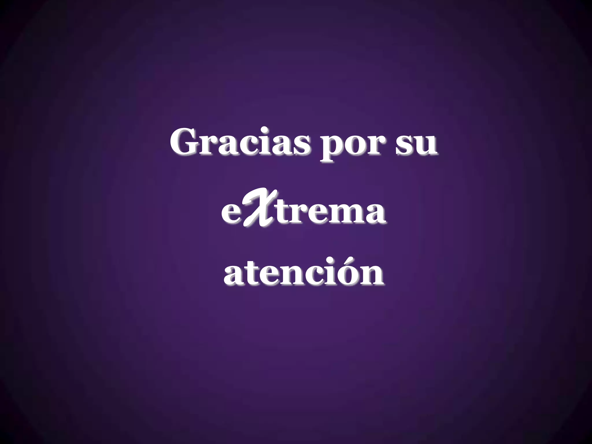 Gracias por su
  eXtrema
  atención
 