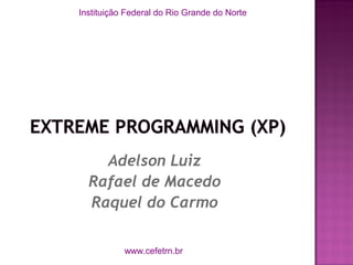 Instituição Federal do Rio Grande do Norte




    Adelson Luiz
  Rafael de Macedo
  Raquel do Carmo

           www.cefetrn.br
 