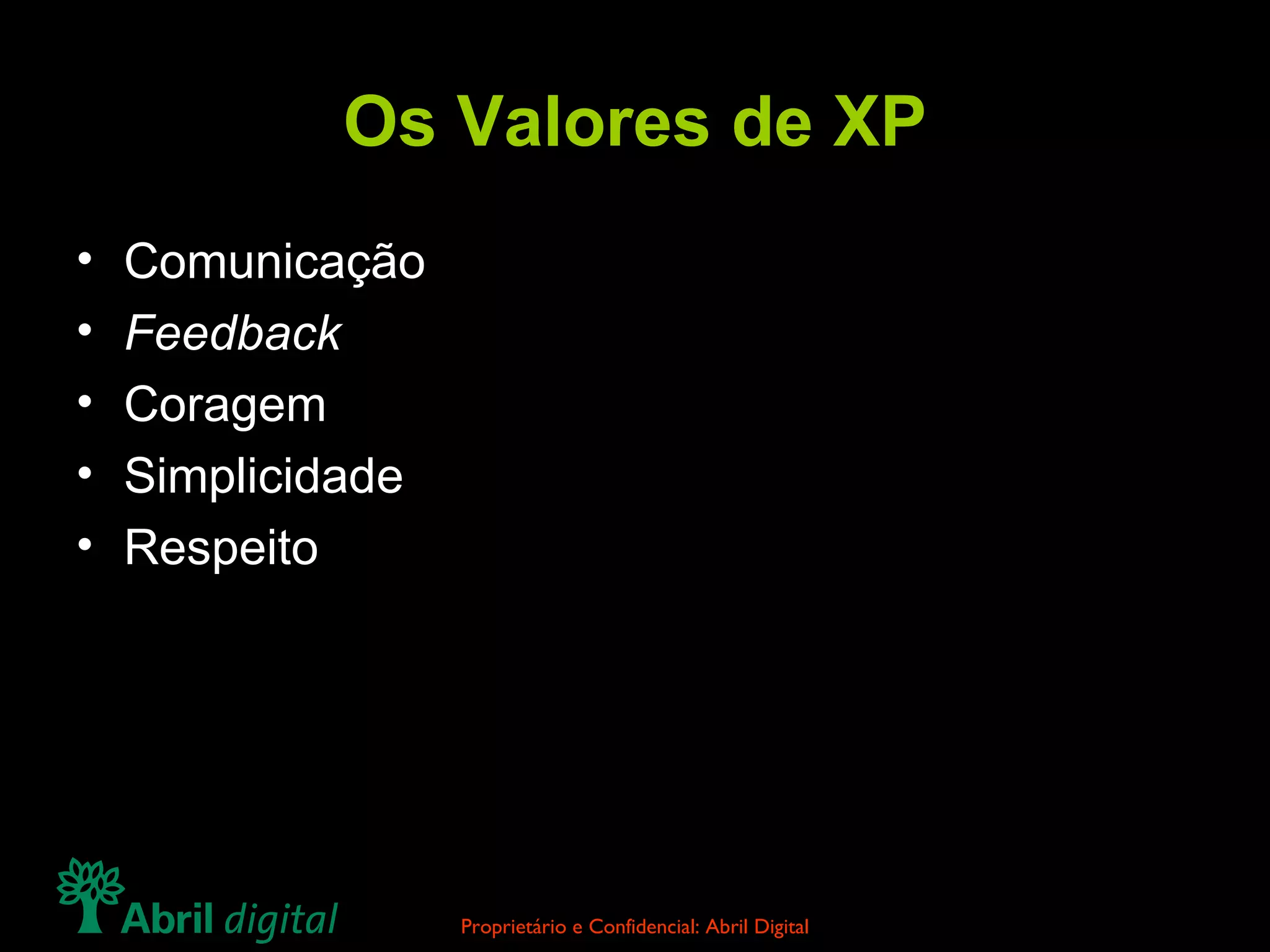 Os Valores de XP Comunicação Feedback Coragem Simplicidade Respeito 