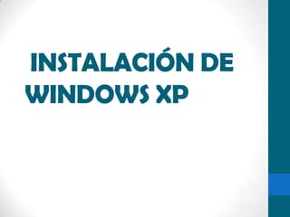 INSTALACIÓN DE
WINDOWS XP
 