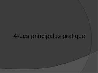 4-Les principales pratique

 
