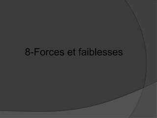 8-Forces et faiblesses

 
