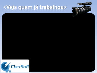 <Veja quem já trabalhou>
 