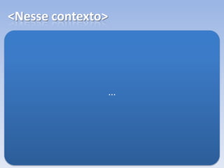 <Nesse contexto>
...
 
