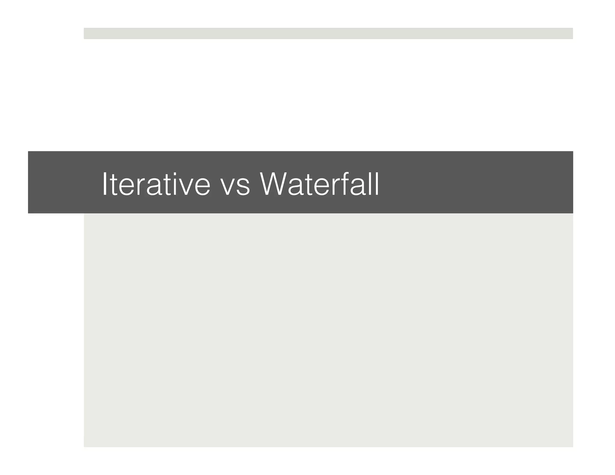 Iterative vs Waterfall! 
 