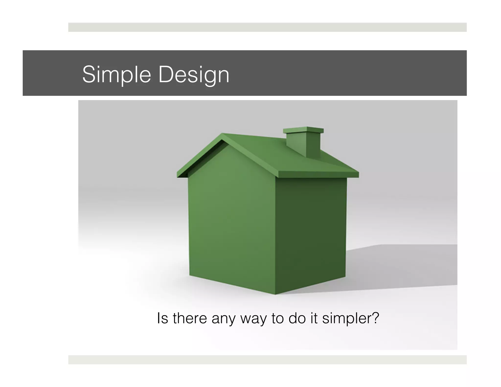 Simple Design! 
Is there any way to do it simpler?! 
 