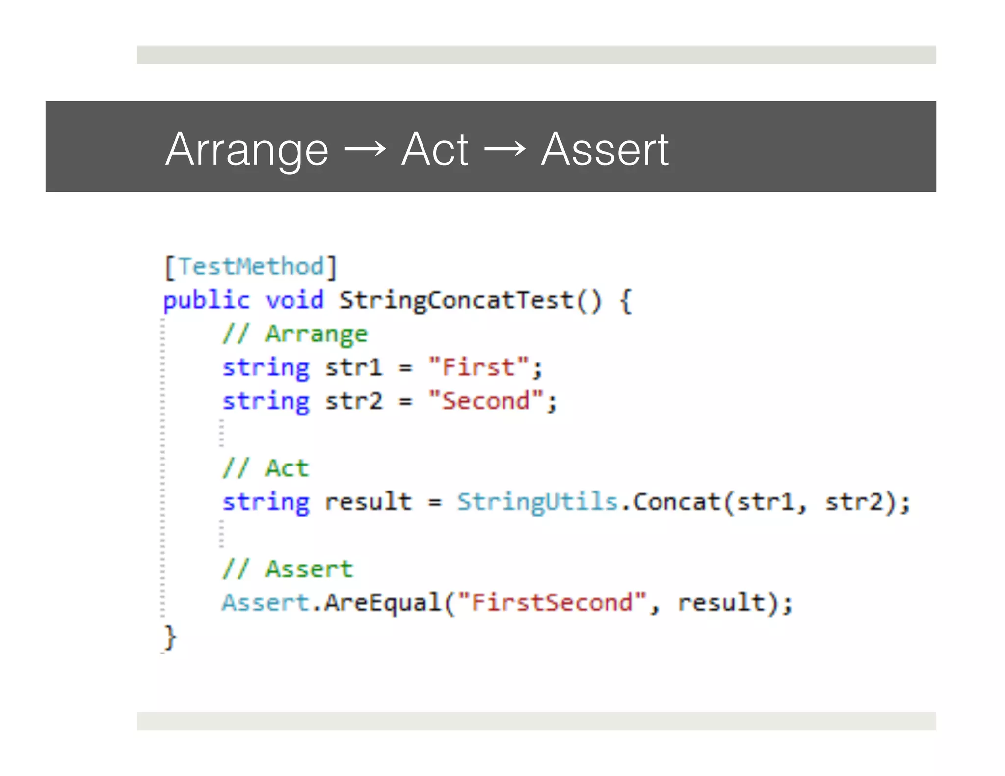 Arrange → Act → Assert! 
 