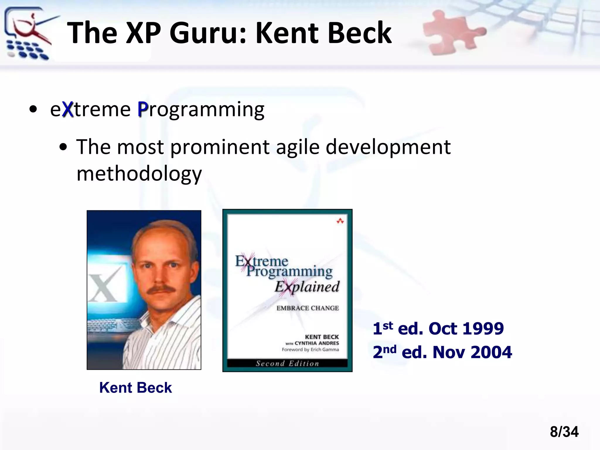 The XP Guru: Kent Beck
• eXtreme Programming
• The most prominent agile development
methodology
Kent Beck
1st ed. Oct 1999
2nd ed. Nov 2004
8/34
 