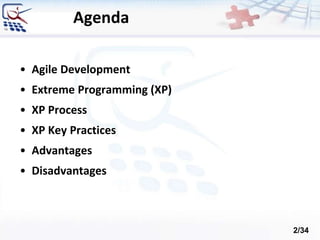 Agenda
• Agile Development
• Extreme Programming (XP)
• XP Process
• XP Key Practices
• Advantages
• Disadvantages
2/34
 
