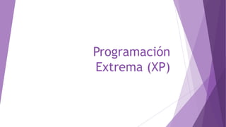 Programación
Extrema (XP)
 