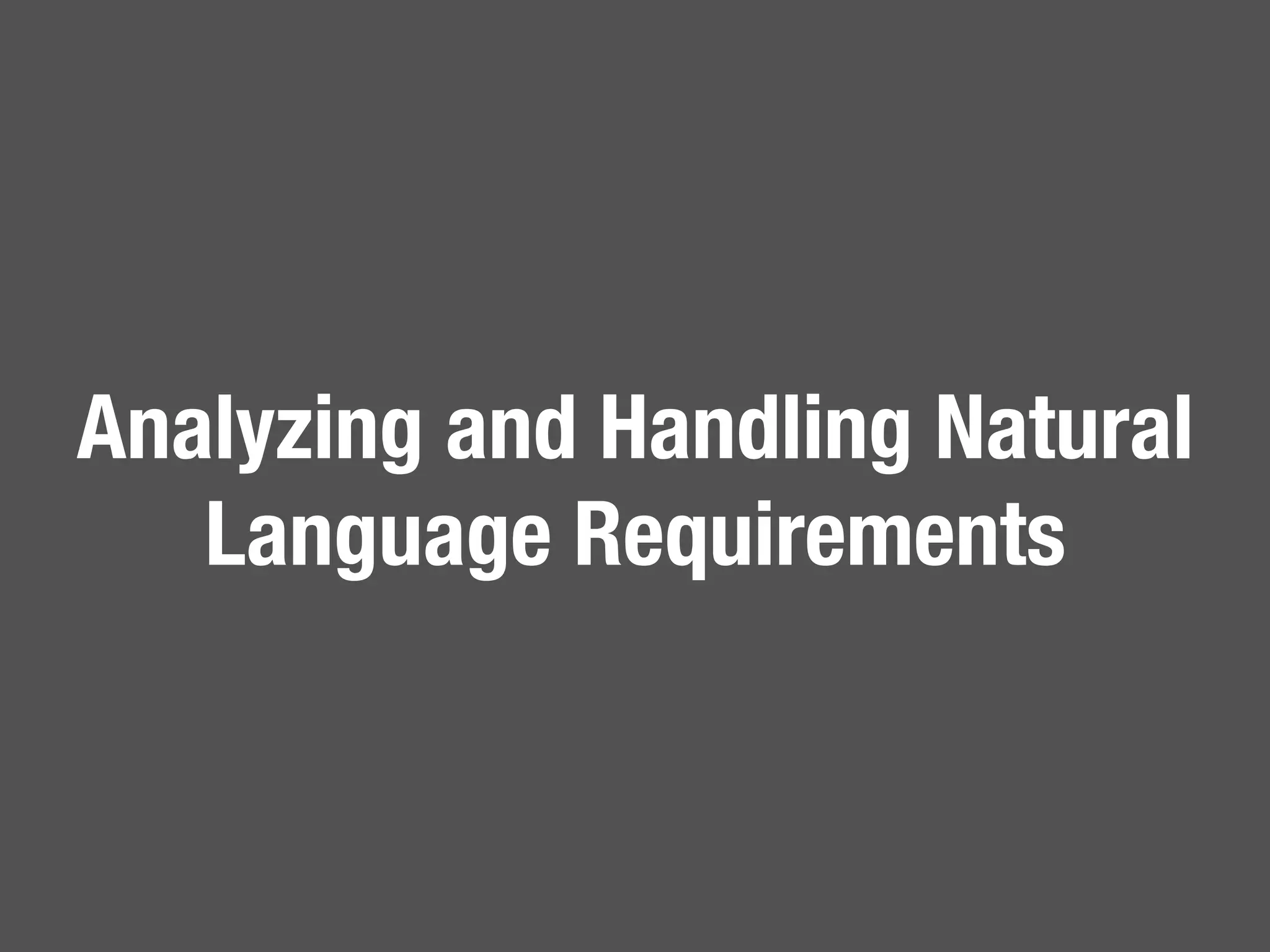 14
Analyzing and Handling Natural
Language Requirements
 
